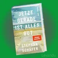 Produktbild: JETZT GERADE IST ALLES GUT | STEPHAN SCHÄFER | Der neue Roman vom Erfolgsautor