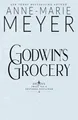 Produktbild: Godwin's Grocery: A Sweet, Small To..., Meyer, Anne-Mar