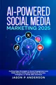 Produktbild: AI-Powered Social Media Marketing 2025: Cutting-Edge Strategies to Boost Engagement and Make Money Online with Facebook, YouTube, Instagram, X, TikTok, SEO, and More