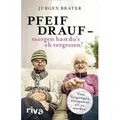 Produktbild: Pfeif drauf – morgen hast du's eh vergessen!