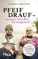 Produktbild: Pfeif drauf – morgen hast du's eh vergessen!: Vom Vergnügen, entspannt alt zu werden