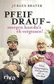 Produktbild: Pfeif drauf – morgen hast dus eh vergessen!: Vom V... | Buch | Zustand sehr gut