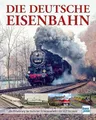 Produktbild: Die Deutsche Eisenbahn: Die Entwicklung des deutschen Schienenverkehrs von 1835 bis heute