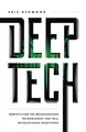 Produktbild: Deep Tech: Demystifying the Breakthrough Technologies That Will Revolutionize Everything