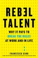 Produktbild: Rebel Talent: Why It Pays to Break the Rules at Work and in Life – A Harvard Professor's Guide to Innovation and Unconventional Success
