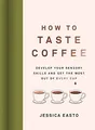 Produktbild: How to Taste Coffee: Develop Your Sensory Skills and Get the Most Out of Every Cup
