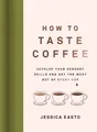Produktbild: How to Taste Coffee: Develop Your Sensory Skills and Get the Most Out of Every
