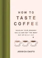 Produktbild: Jessica Easto How to Taste Coffee (Gebundene Ausgabe)