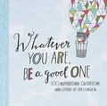 Produktbild: Whatever You Are, Be a Good One: 100 Inspirational Quotations Hand-Lettered by Lisa Congdon (Lisa Congdon x Chronicle Books)