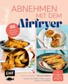 Produktbild: Abnehmen mit dem Airfryer – 30 Rezepte für die Heißluftfritteuse: Gesund und fettarm braten, garen, backen und frittieren – wenig Kalorien, voller Genuss
