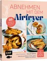 Produktbild: Abnehmen mit dem Airfryer – 30 Rezepte für die Heißluftfritteuse / diverse