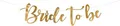 Produktbild: 2 x  Banner - Girlande in gold *Bride to be* 80 cm, Hochzeit, Deko, Braut, N 418