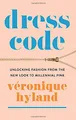 Produktbild: Dress Code: Unlocking Fashion from the New Look to Millennial Pink