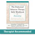 Produktbild: The Dialectical Behaviour Therapy Skills Workbook for Anxiety: Breaking Free from Worry, Panic, PTSD, and Other Anxiety Symptoms (A New Harbinger Self-Help Workbook)
