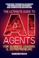 Produktbild: The Ultimate Guide to AI Agents for Business Leaders and Entrepreneurs: Your Non-technical Playbook for Innovation, Efficiency and Competitive Advantage (The Ultimate Guides)