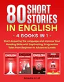 Produktbild: 80 Short Stories in English - 4 Books in 1: Start Acquiring the Language and Improve Your Reading Skills with Captivating, Progressive Tales from Beginner to Advanced Levels
