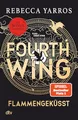 Produktbild: Fourth Wing – Flammengeküsst: Roman | Das internationale Bestsellerphänomen, mit exklusiven Bonuskapiteln nur im Taschenbuch (Flammengeküsst-Reihe, Band 1)