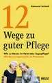 Produktbild: 12 Wege zu guter Pflege: WG, zu Hause, im Heim oder Tagespflege? Alle Betreuungsmodelle im Praxistest