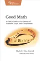 Produktbild: Good Math: A Geek's Guide to the Beauty of Numbers, Logic, and SPutation (Pragmatic Programmers)