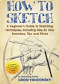 Produktbild: How to Sketch: A Beginner's Guide to Sketching Techniques, Including Step By Step Exercises, Tips and Tricks