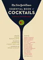 Produktbild: The New York Times Essential Book of Cocktails (Second Edition): Over 400 Classic Drink Recipes With Great Writing from The New York Times