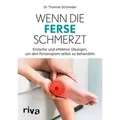 Produktbild: Wenn die Ferse schmerzt Einfache und effektive Übungen, um den Fersensporn selbst zu behandeln