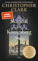 Produktbild: Skandal in Königsberg: Eine Geschichte von Moral, Medien und Politik aus dem alten Preußen - SPIEGEL-Bestseller