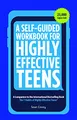 Produktbild: A Self-Guided Workbook for Highly Effective Teens: A Companion to the Best Selling 7 Habits of Highly Effective Teens (Gift for Teens and Tweens) (Age 10-17)