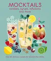 Produktbild: Mocktails, Cordials, Syrups, Infusions and more: Over 80 delicious recipes for alcohol-free drinks