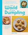 Produktbild: The World Is Your Dumpling: Over 80 simple, tasty and comforting recipes celebrating dumplings from around the world in this delicious new cookbook!