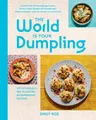 Produktbild: The World Is Your Dumpling: Little Parcels. Big Flavours. 80 Gorgeous Recipes.
