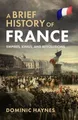Produktbild: Dominic Haynes  A Brief History of France: Empires, Ki (Taschenbuch) (US IMPORT)