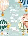 Produktbild: Die Welt braucht dich. Genau so, wie du bist: Das inspirierende Vorlesebuch