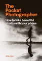 Produktbild: The Pocket Photographer: How to take beautiful photos with your phone