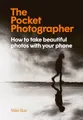 Produktbild: The Pocket Photographer: How to take beautiful photos wi by Kus, Mike 1913947688