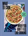 Produktbild: Caroline Chambe What to Cook When You Don't Feel Like Cookin (Gebundene Ausgabe)