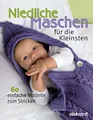 Produktbild: Niedliche Maschen für die Kleinsten: 60 einfache Modelle zum Stricken