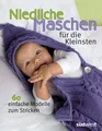 Produktbild: DIY-Buch Niedliche Maschen für die Kleinsten 60 einfache Modelle zum Stricken diverse