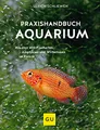 Produktbild: Praxishandbuch Aquarium: Alles über Aquaristik – Pflege, Technik & über 400 Fischarten im Porträt (GU Aquarium)