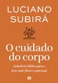 Produktbild: O cuidado do corpo: Sabedoria bíblica para o bem-estar físico e espiritual
