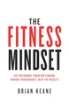 Produktbild: The Fitness Mindset: Eat for energy, Train for tension, Manage your mindset, Reap the results