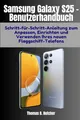 Produktbild: Samsung Galaxy S25 – Benutzerhandbuch: Schritt-für-Schritt-Anleitung zum Anpassen, Einrichten und Verwenden Ihres neuen Flaggschiff-Telefons