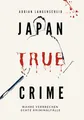 Produktbild: Japan True Crime: Wahre Verbrechen Echte Kriminalfälle (True Crime International)