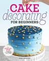Produktbild: Cake Decorating for Beginners: A Step-by-Step Guide to Decorating Like a Pro