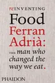 Produktbild: Reinventing Food; Ferran Adria: The Man Who Changed The Way We Eat: Ferran Adrià: The Man Who Changed The Way We Eat