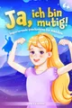 Produktbild: Ja, ich bin mutig!: Ein Kinderbuch voll mit pädagogisch wertvoll ausgearbeiteten Mutmachgeschichten für Mädchen ab 6 Jahren zur Stärkung des Selbstvertrauens, der inneren Stärke und des Miteinanders.