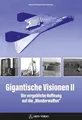Produktbild: Gigantische Visionen II: Die vergebliche Hoffnung auf die „Wunderwaffen“