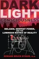 Produktbild: Dark Light Consciousness: Melanin, Serpent Power, and the Luminous Matrix of Reality