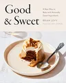 Produktbild: Good & Sweet: A New Way to Bake with Naturally Sweet Ingredients: A Baking Book