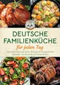 Produktbild: Deutsche Familienküche für jeden Tag: Grundrezepte, Eintöpfe & Kindheitsklassiker für jeden Tag Herzhafte Hauptgerichte, Beilagen & hausgemachte Klassiker von Rouladen bis Rinderbrühe